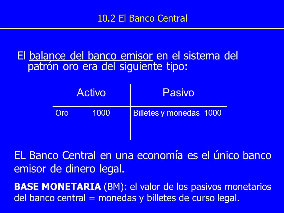 10.2 El Banco Central El balance del banco emisor en el sistema del patrón oro era del siguiente tipo: