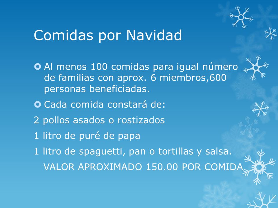 Comidas por Navidad Al menos 100 comidas para igual número de familias con aprox. 6 miembros,600 personas beneficiadas.