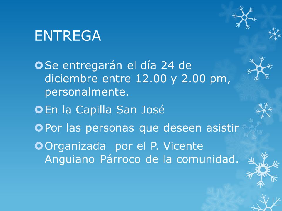 ENTREGA Se entregarán el día 24 de diciembre entre y 2.00 pm, personalmente. En la Capilla San José.