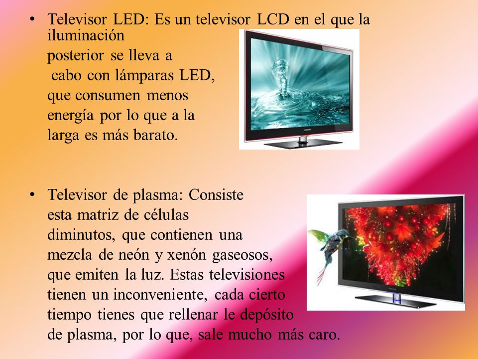 Televisor LED: Es un televisor LCD en el que la iluminación