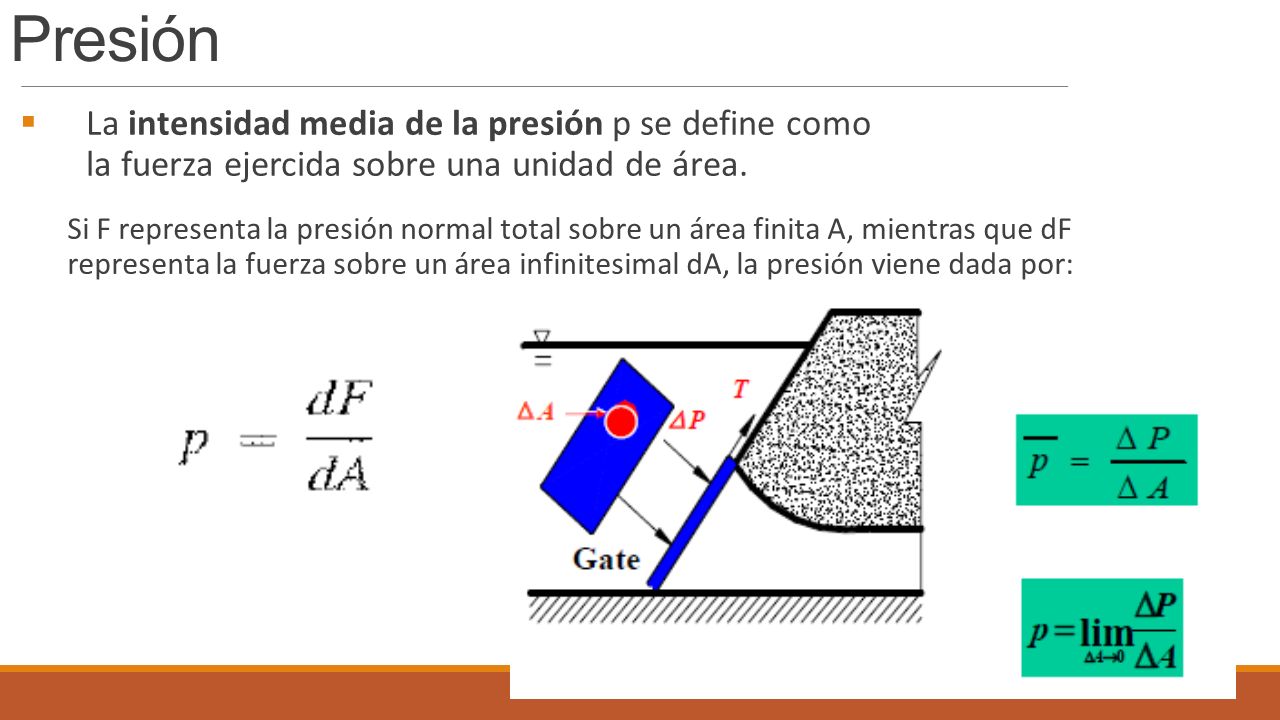 Presión La intensidad media de la presión p se define como la fuerza ejercida sobre una unidad de área.
