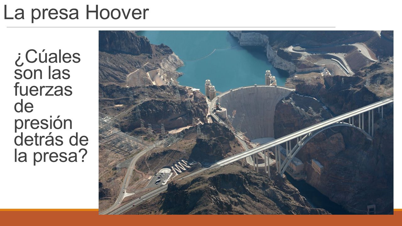 La presa Hoover ¿Cúales son las fuerzas de presión detrás de la presa