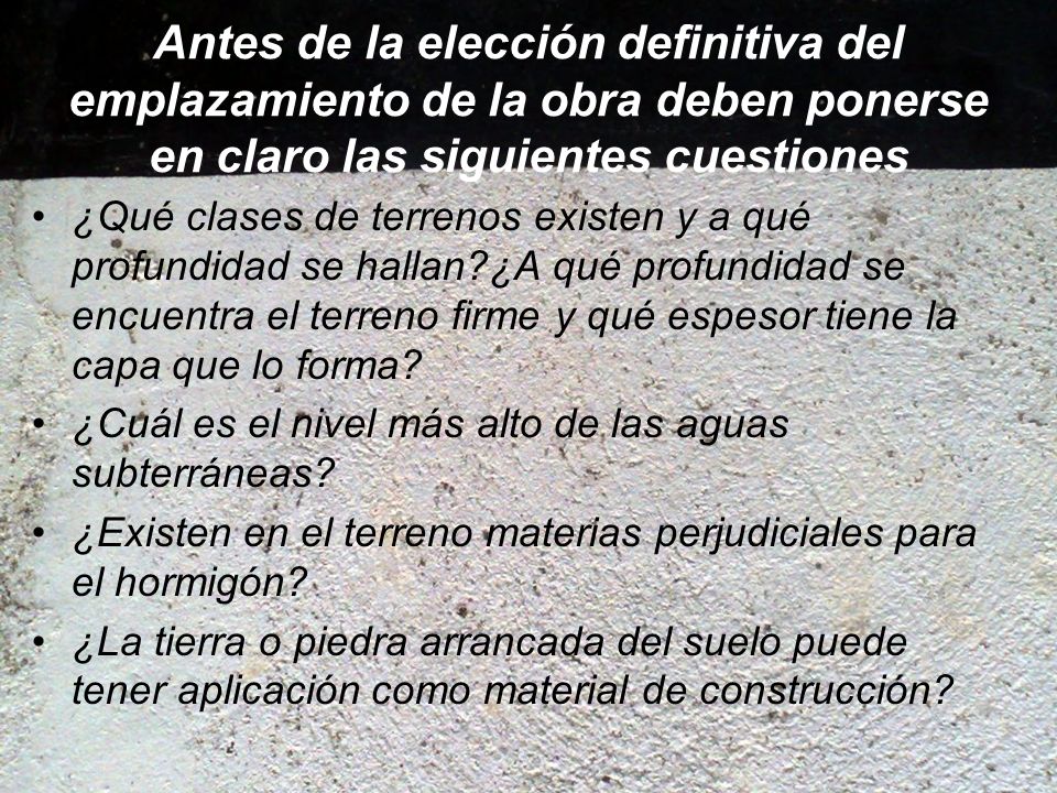 Antes de la elección definitiva del emplazamiento de la obra deben ponerse en claro las siguientes cuestiones
