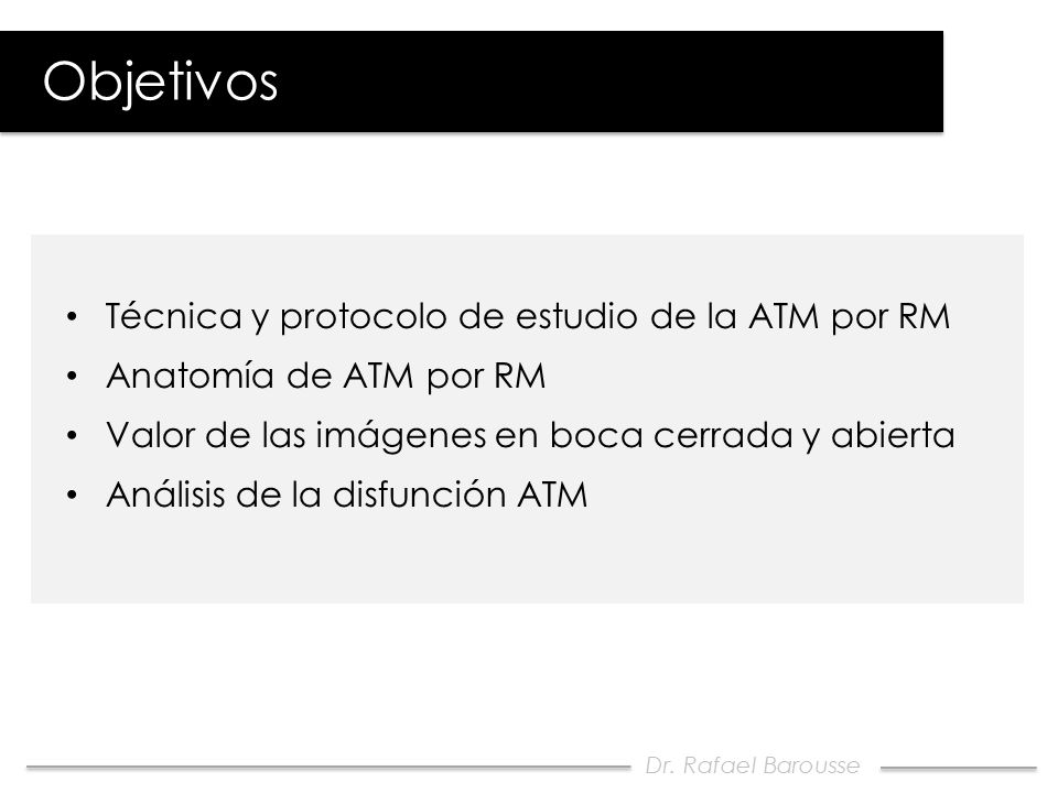 Objetivos Técnica y protocolo de estudio de la ATM por RM