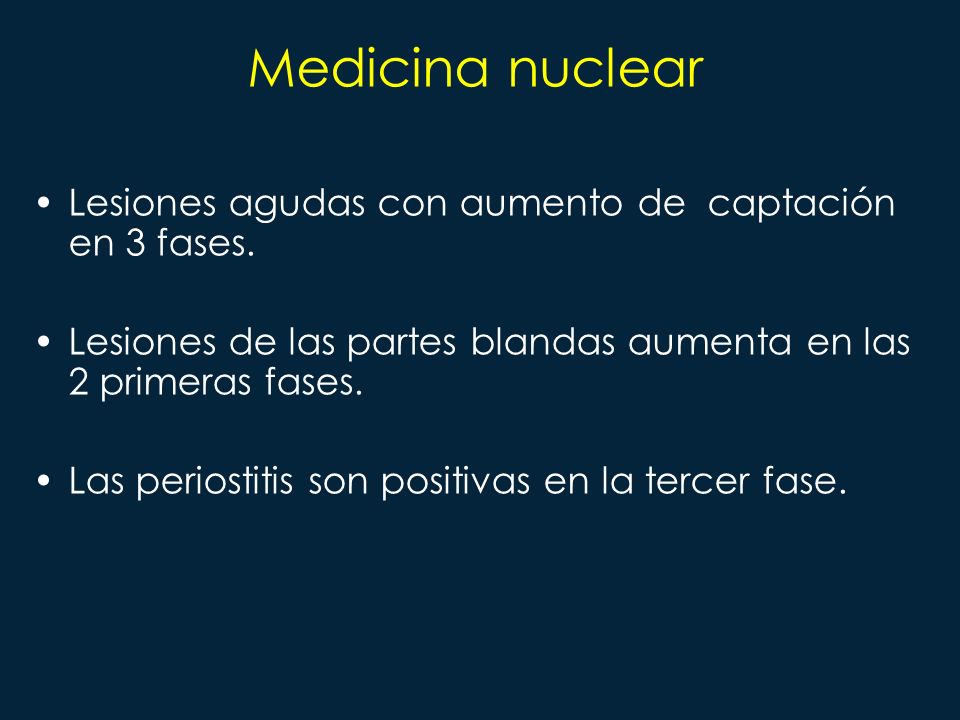 Medicina nuclear Lesiones agudas con aumento de captación en 3 fases.