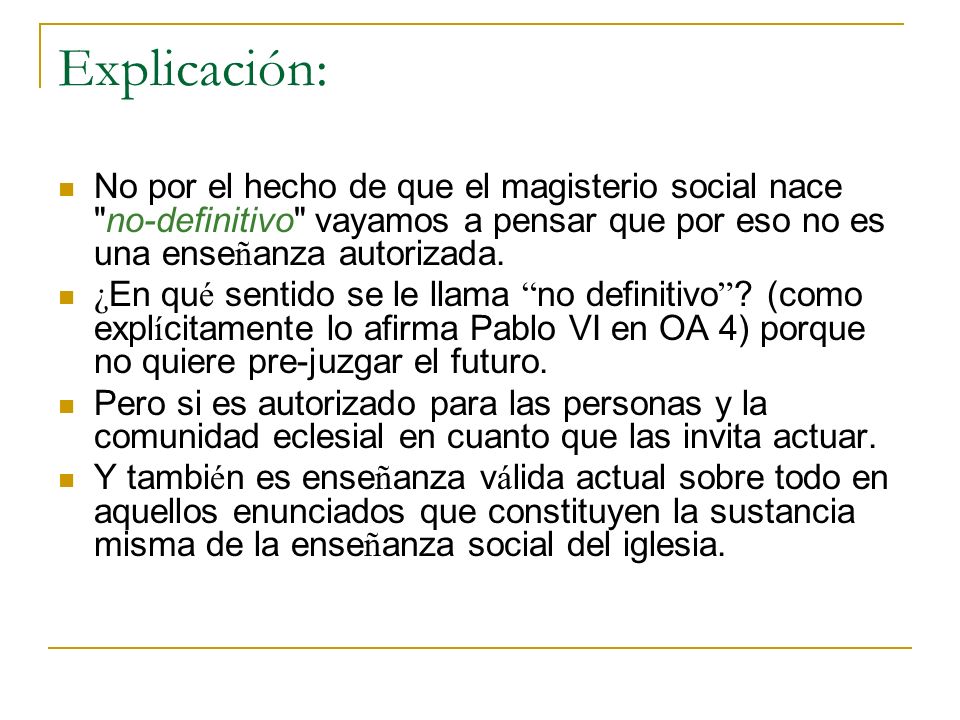 Explicación: No por el hecho de que el magisterio social nace no-definitivo vayamos a pensar que por eso no es una enseñanza autorizada.