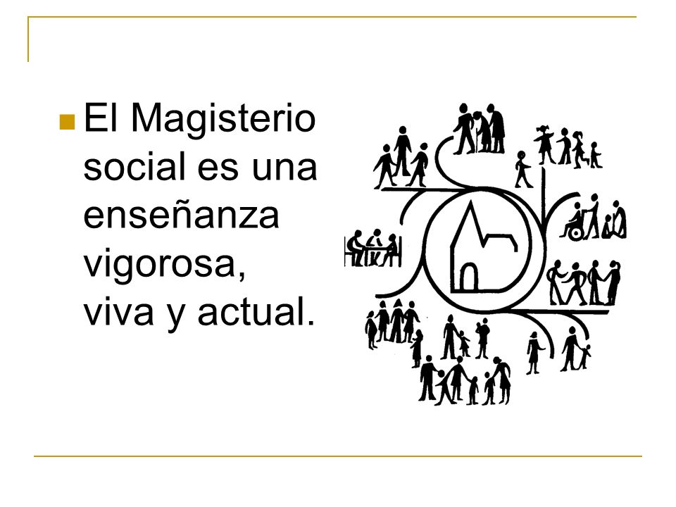 El Magisterio social es una enseñanza vigorosa, viva y actual.