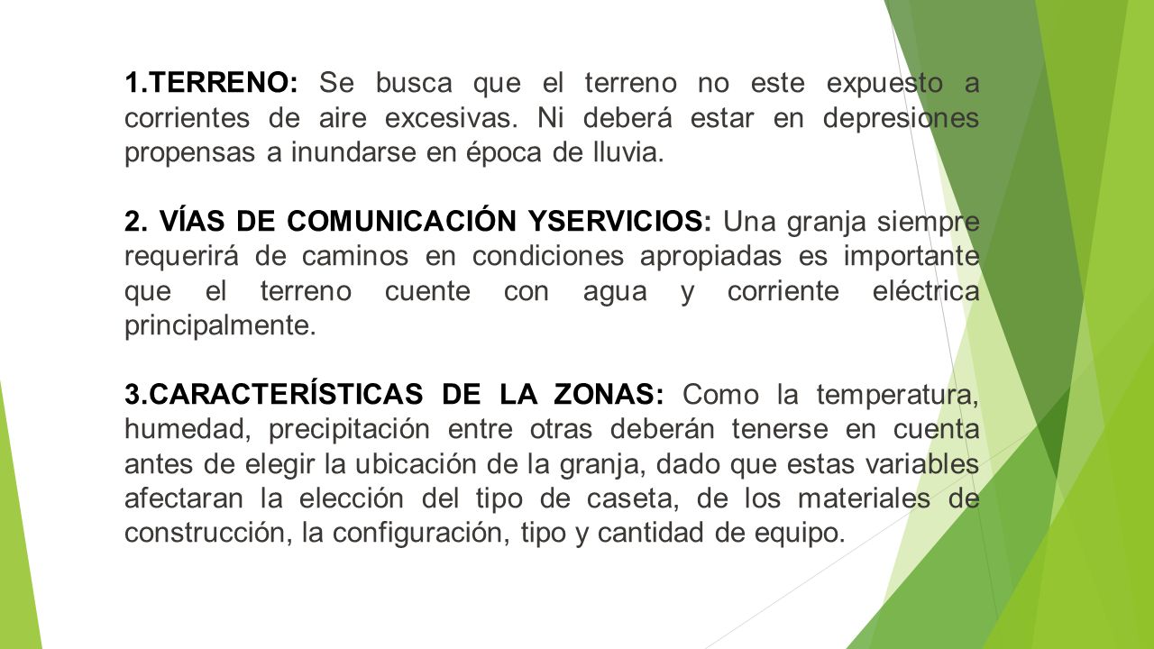 1.TERRENO: Se busca que el terreno no este expuesto a corrientes de aire excesivas. Ni deberá estar en depresiones propensas a inundarse en época de lluvia.