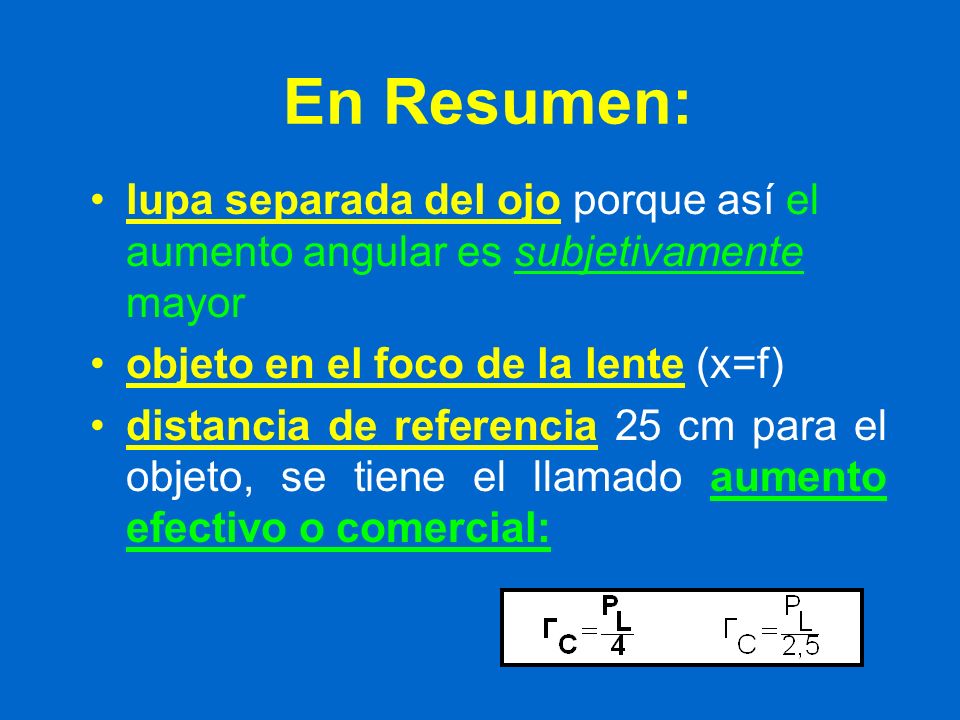 En Resumen: lupa separada del ojo porque así el aumento angular es subjetivamente mayor. objeto en el foco de la lente (x=f)