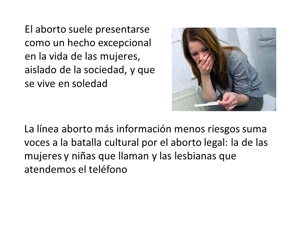 El aborto suele presentarse como un hecho excepcional en la vida de las mujeres, aislado de la sociedad, y que se vive en soledad