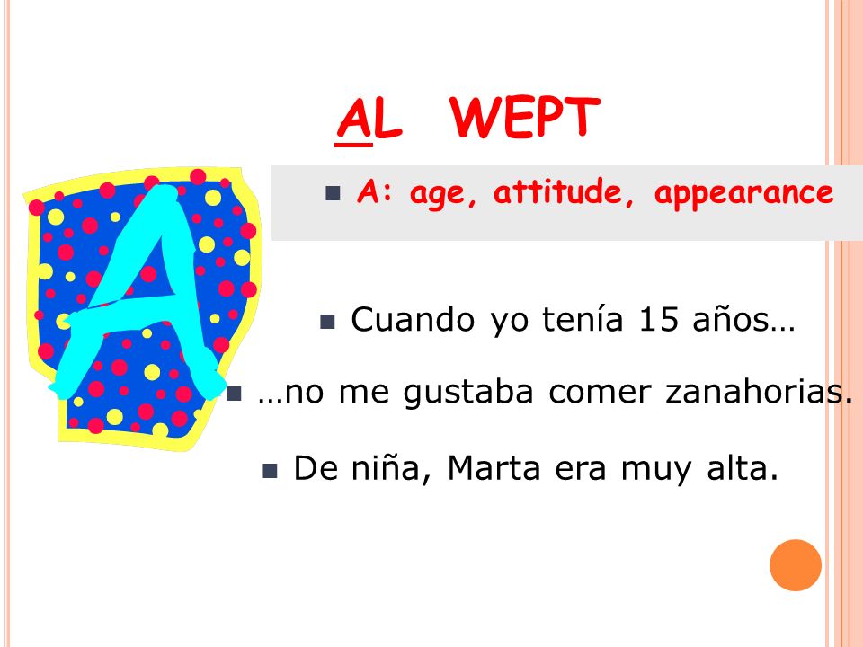 AL WEPT A: age, attitude, appearance Cuando yo tenía 15 años…