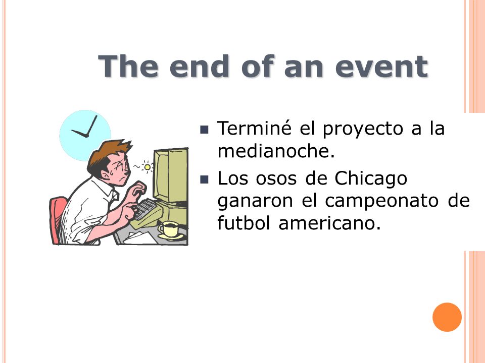 The end of an event Terminé el proyecto a la medianoche.