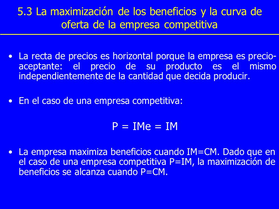 5.3 La maximización de los beneficios y la curva de oferta de la empresa competitiva
