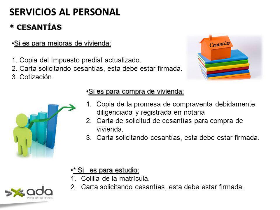 SERVICIOS AL PERSONAL * CESANTÍAS Si es para mejoras de vivienda:
