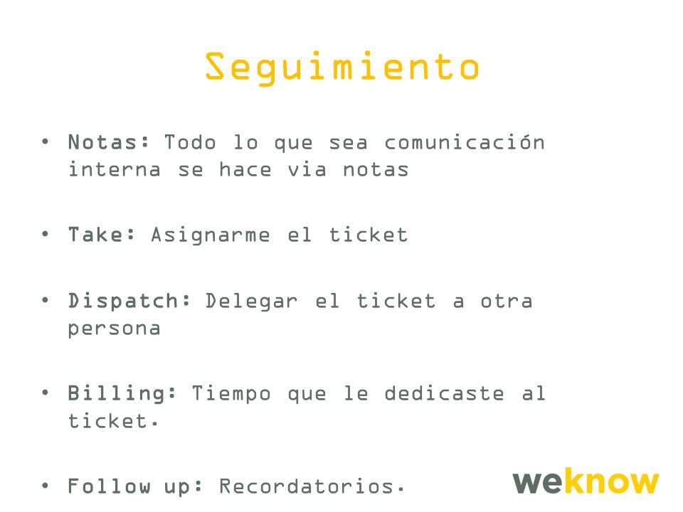 Seguimiento Notas: Todo lo que sea comunicación interna se hace via notas. Take: Asignarme el ticket.
