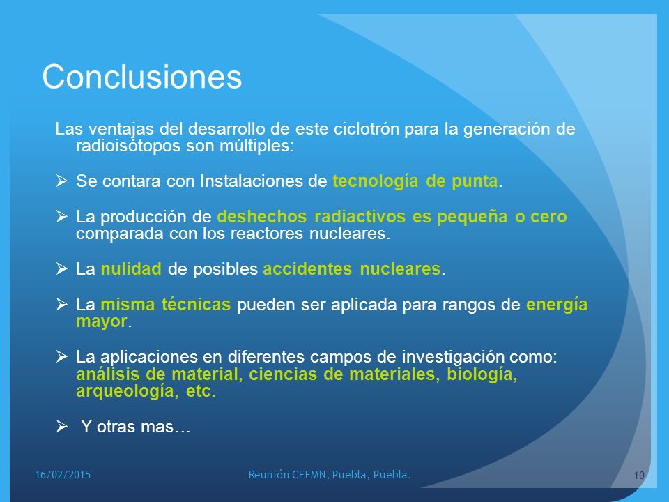 Conclusiones Las ventajas del desarrollo de este ciclotrón para la generación de radioisótopos son múltiples: