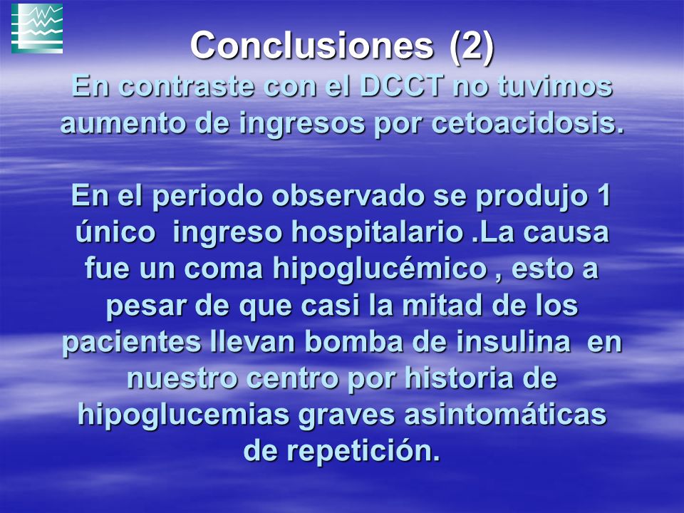 Conclusiones (2) En contraste con el DCCT no tuvimos aumento de ingresos por cetoacidosis.
