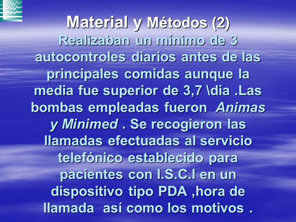 Material y Métodos (2) Realizaban un mínimo de 3 autocontroles diarios antes de las principales comidas aunque la media fue superior de 3,7 \dia .Las bombas empleadas fueron Animas y Minimed .