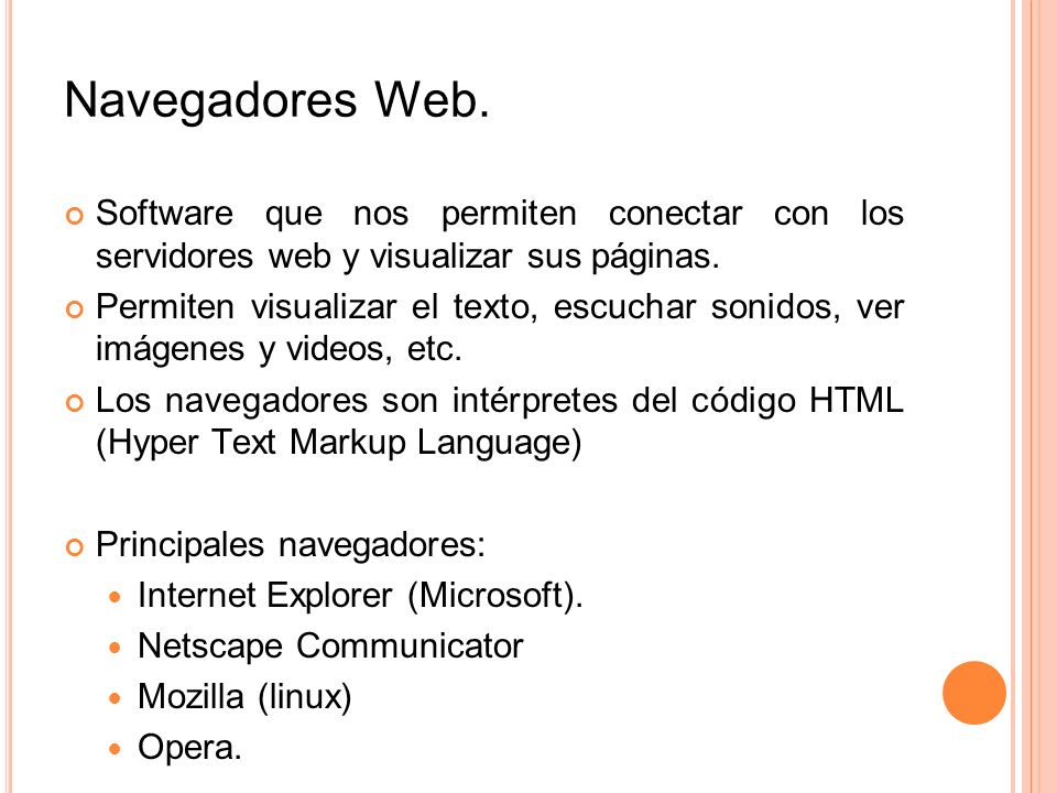 Navegadores Web. Software que nos permiten conectar con los servidores web y visualizar sus páginas.