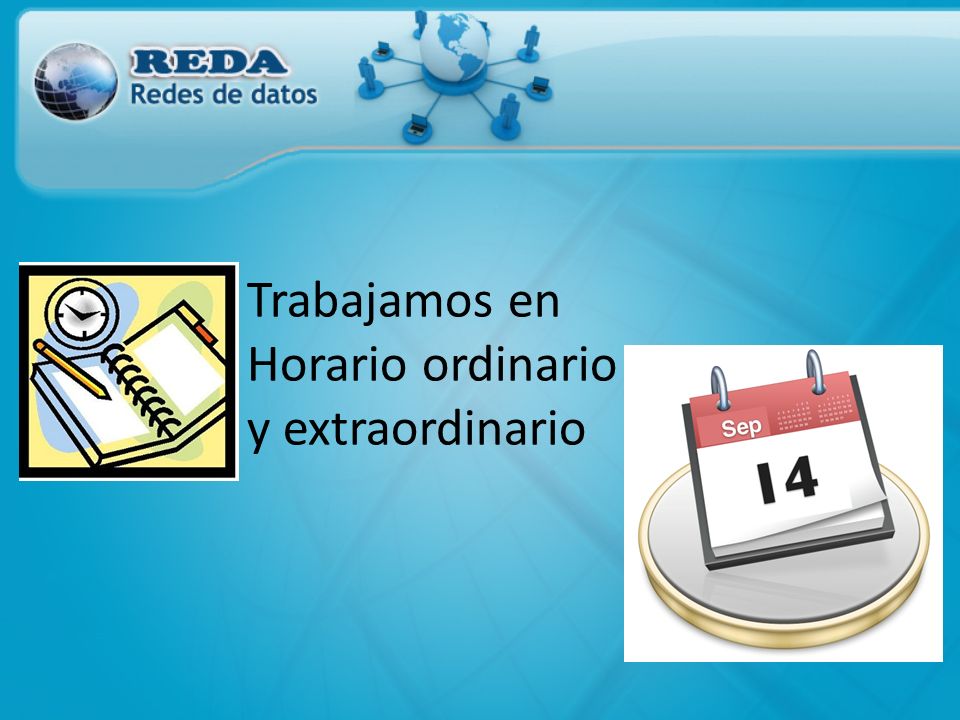Trabajamos en Horario ordinario y extraordinario