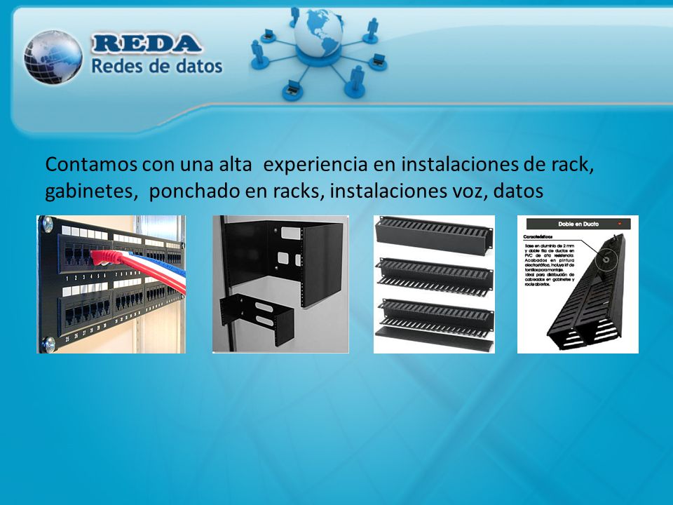 Contamos con una alta experiencia en instalaciones de rack, gabinetes, ponchado en racks, instalaciones voz, datos