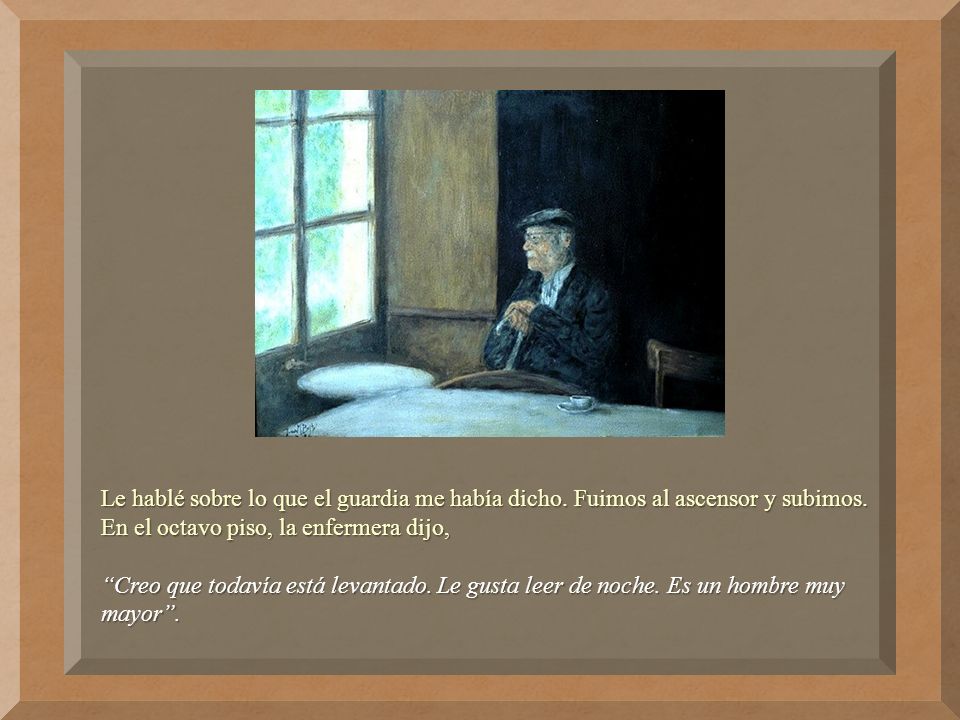 Le hablé sobre lo que el guardia me había dicho