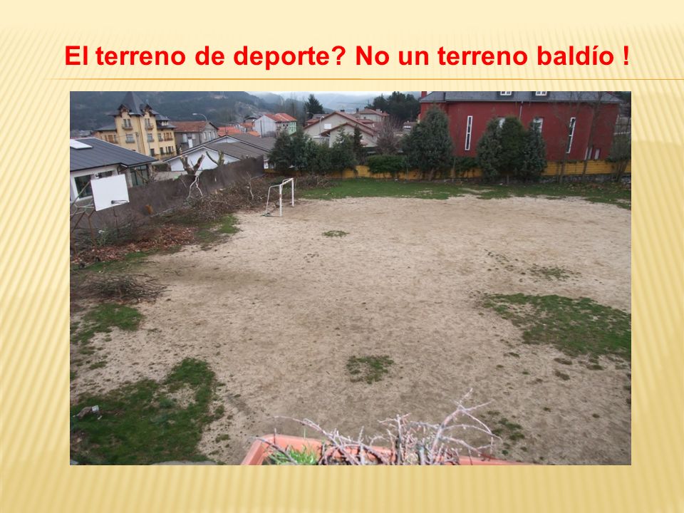 El terreno de deporte No un terreno baldío !