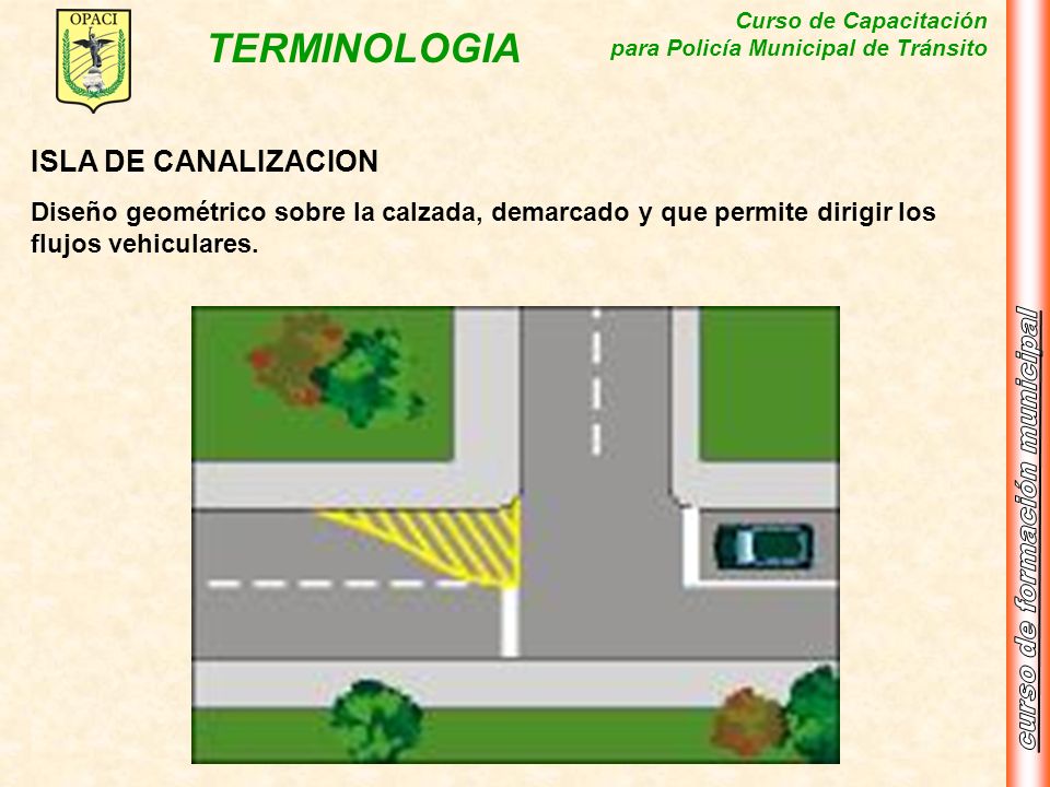 ISLA DE CANALIZACION Diseño geométrico sobre la calzada, demarcado y que permite dirigir los flujos vehiculares.