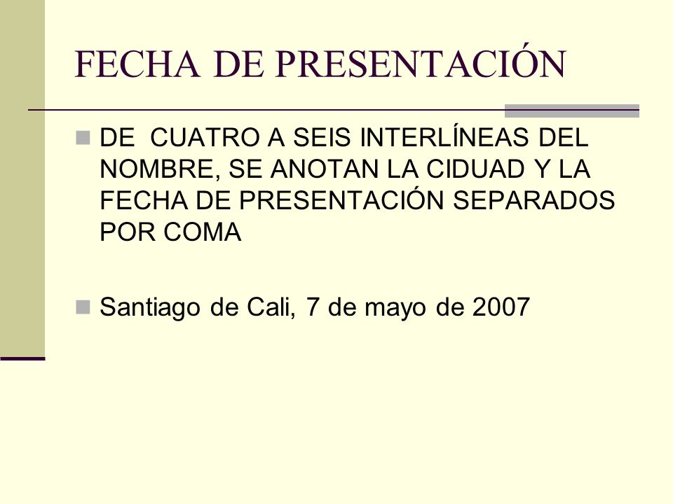FECHA DE PRESENTACIÓN DE CUATRO A SEIS INTERLÍNEAS DEL NOMBRE, SE ANOTAN LA CIDUAD Y LA FECHA DE PRESENTACIÓN SEPARADOS POR COMA.