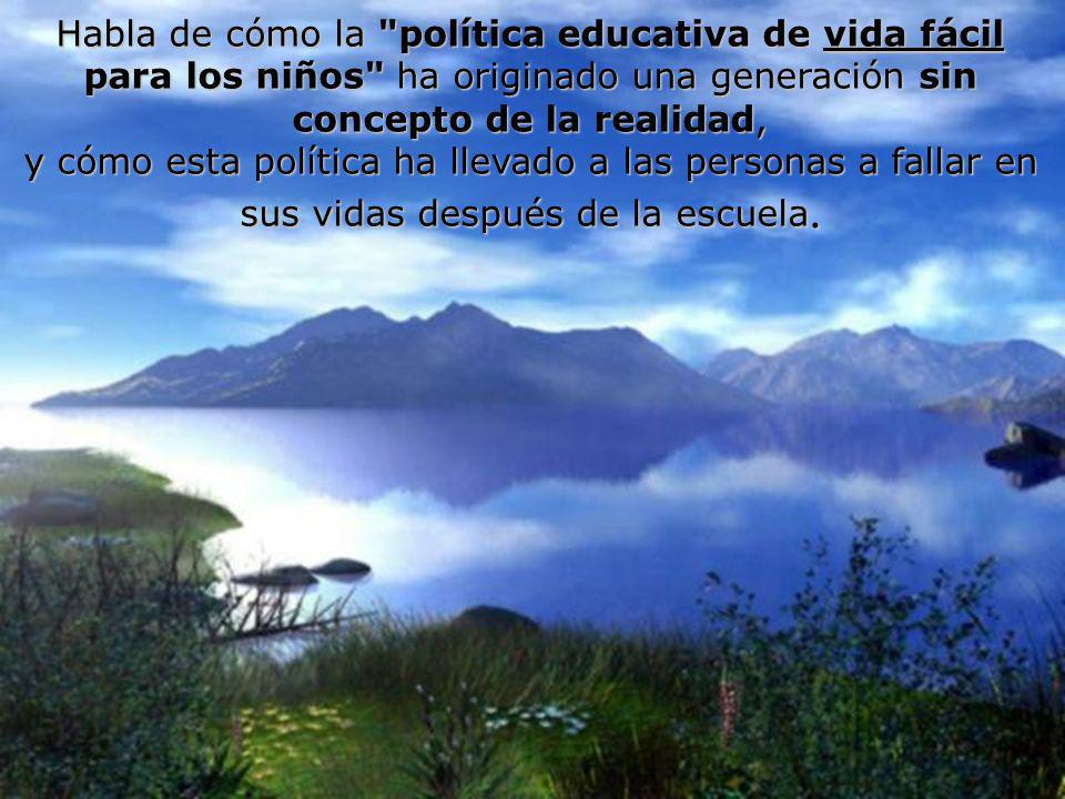 Habla de cómo la política educativa de vida fácil para los niños ha originado una generación sin concepto de la realidad,