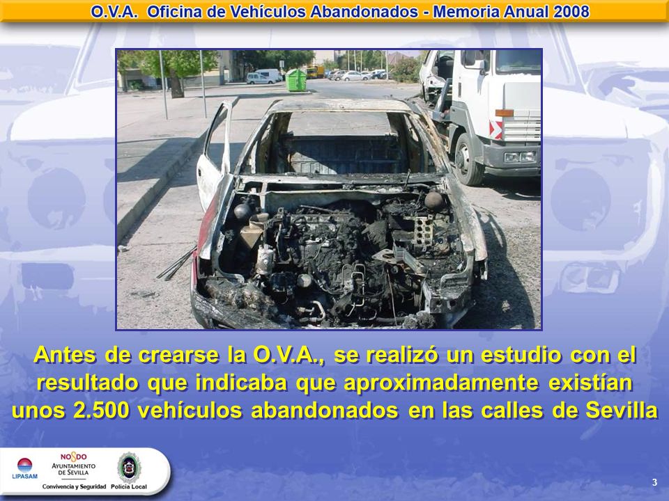 Antes de crearse la O.V.A., se realizó un estudio con el resultado que indicaba que aproximadamente existían unos vehículos abandonados en las calles de Sevilla