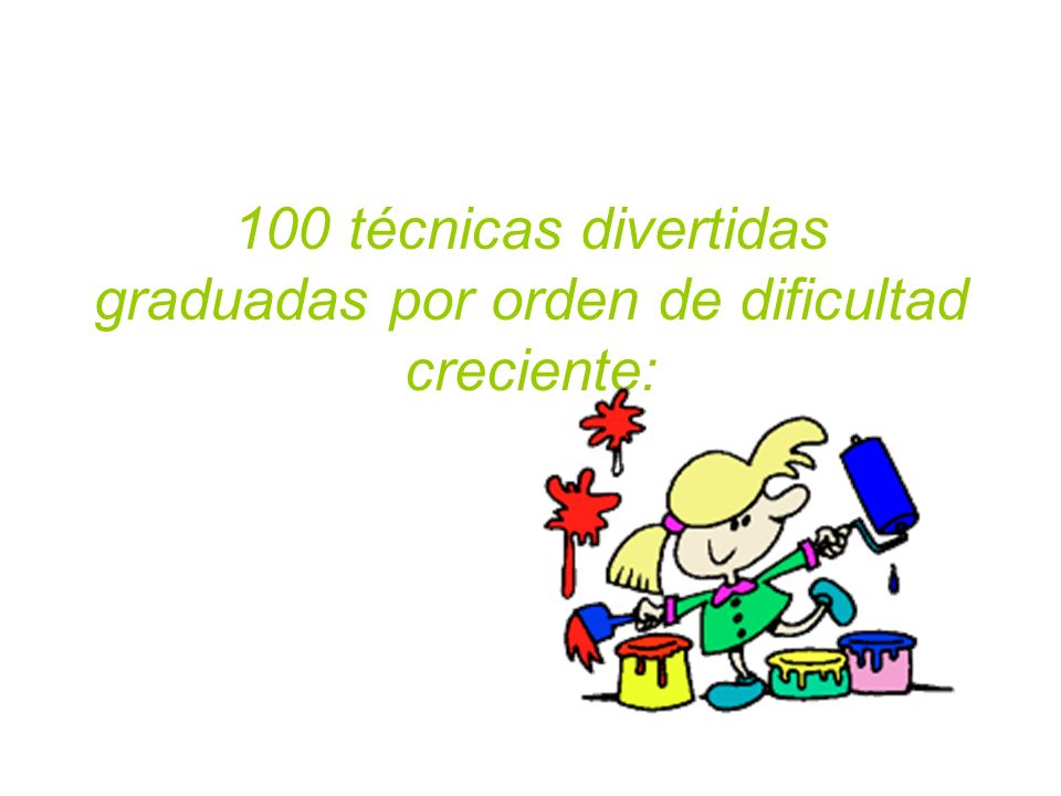 100 técnicas divertidas graduadas por orden de dificultad creciente: