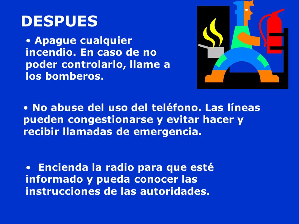 DESPUES Apague cualquier incendio. En caso de no poder controlarlo, llame a los bomberos.