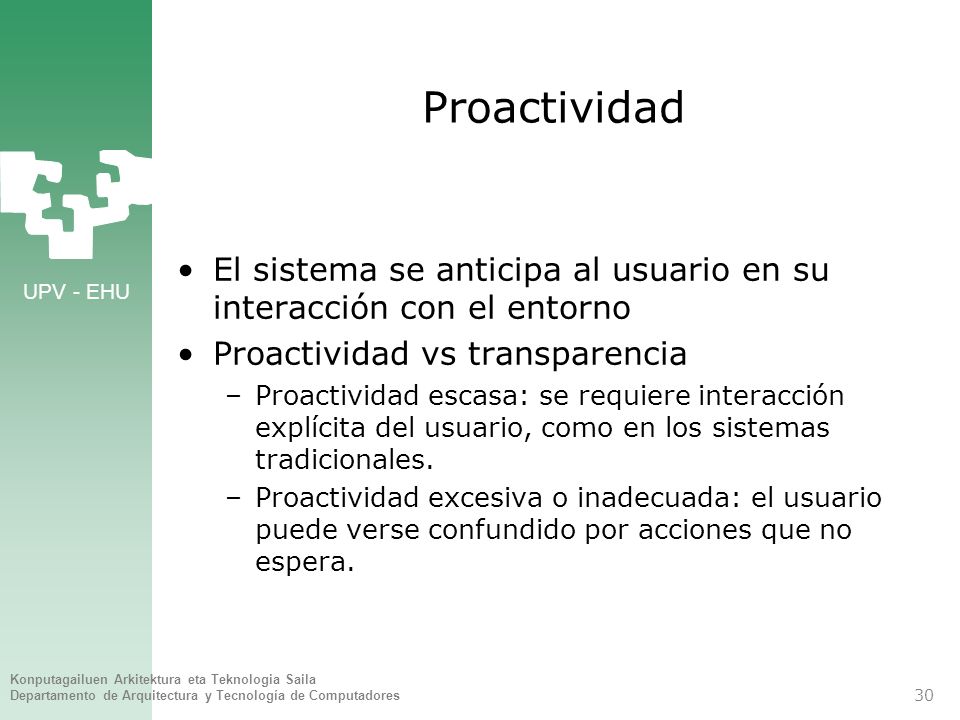Proactividad El sistema se anticipa al usuario en su interacción con el entorno. Proactividad vs transparencia.