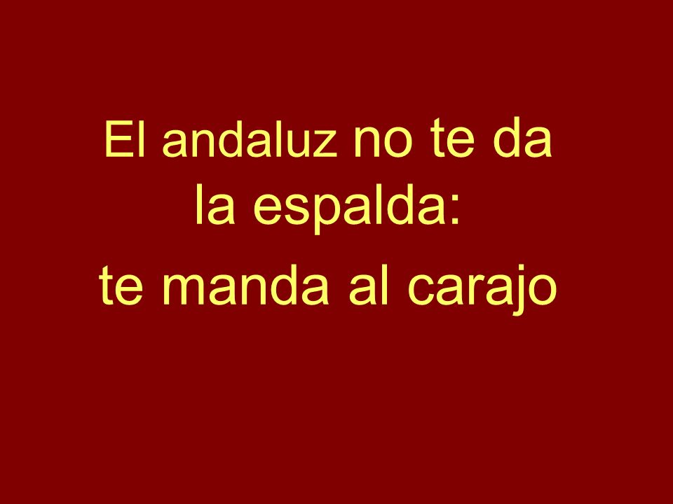 El andaluz no te da la espalda: te manda al carajo