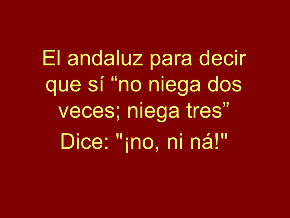 El andaluz para decir que sí no niega dos veces; niega tres