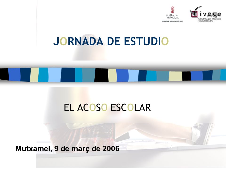 JORNADA DE ESTUDIO EL ACOSO ESCOLAR Mutxamel, 9 de març de 2006