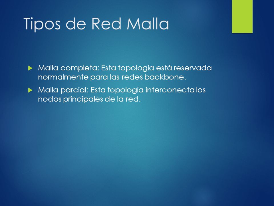 Tipos de Red Malla Malla completa: Esta topología está reservada normalmente para las redes backbone.
