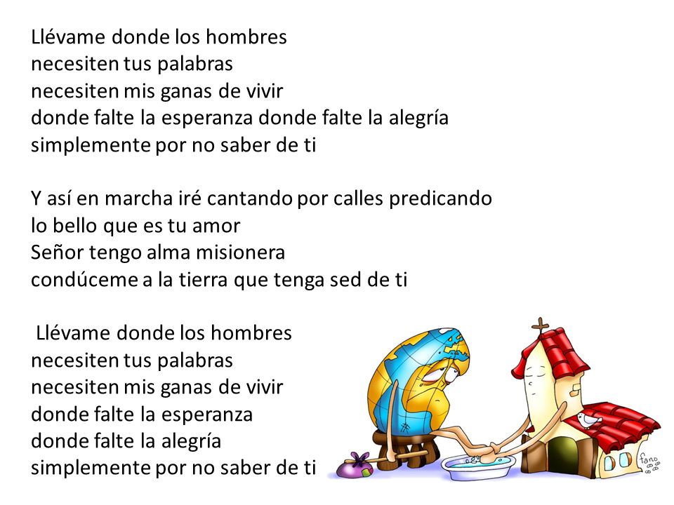 Llévame donde los hombres necesiten tus palabras necesiten mis ganas de vivir donde falte la esperanza donde falte la alegría simplemente por no saber de ti