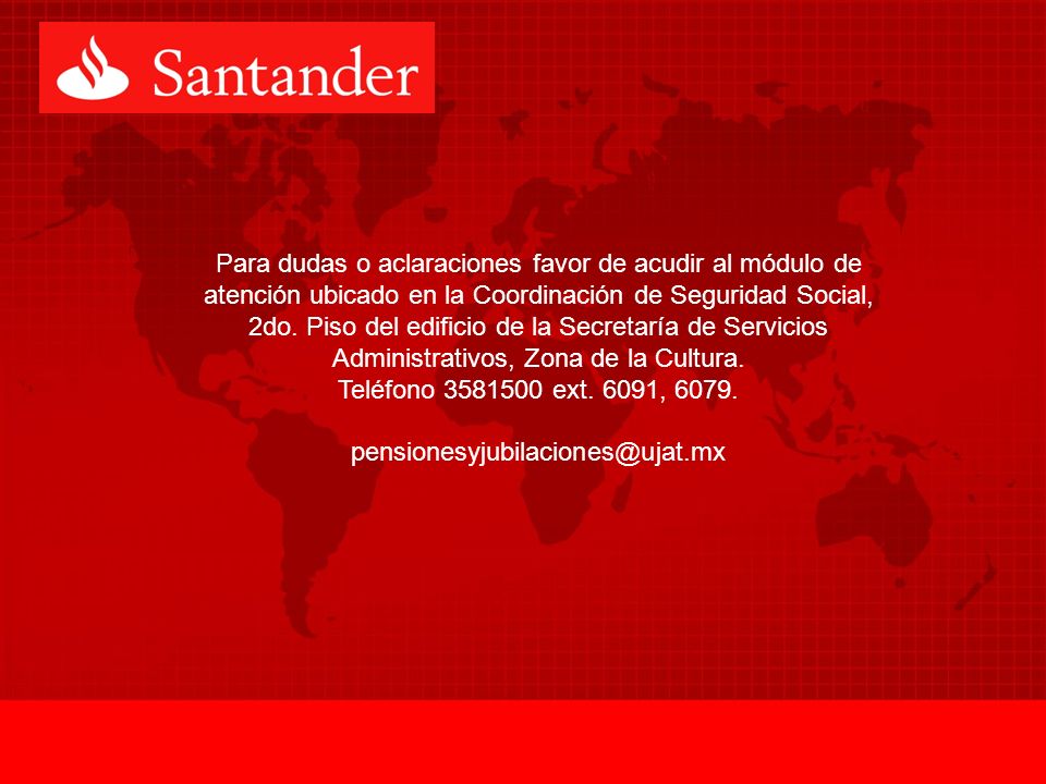 Para dudas o aclaraciones favor de acudir al módulo de atención ubicado en la Coordinación de Seguridad Social, 2do. Piso del edificio de la Secretaría de Servicios Administrativos, Zona de la Cultura.