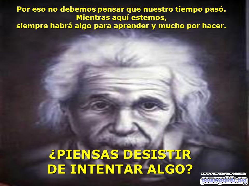 siempre habrá algo para aprender y mucho por hacer.