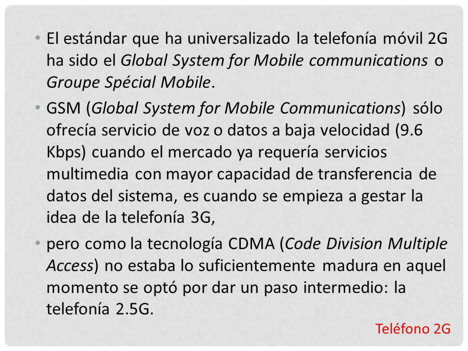 El estándar que ha universalizado la telefonía móvil 2G ha sido el Global System for Mobile communications o Groupe Spécial Mobile.