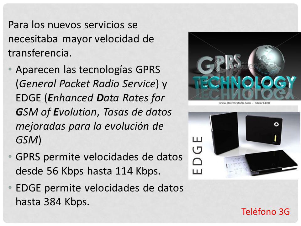 GPRS permite velocidades de datos desde 56 Kbps hasta 114 Kbps.