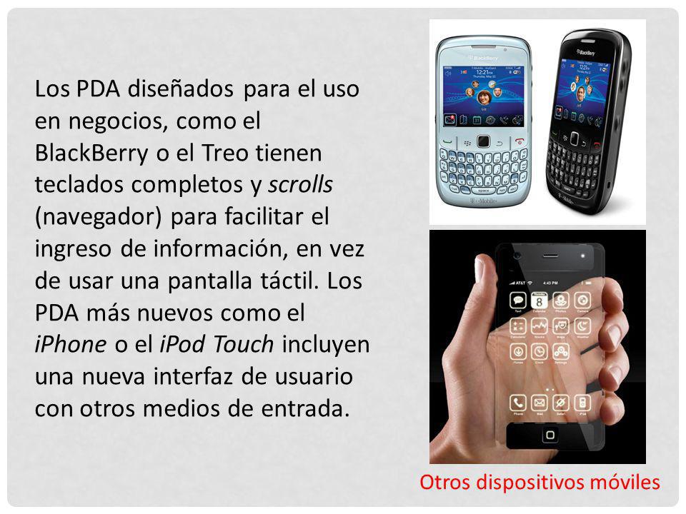Los PDA diseñados para el uso en negocios, como el BlackBerry o el Treo tienen teclados completos y scrolls (navegador) para facilitar el ingreso de información, en vez de usar una pantalla táctil. Los PDA más nuevos como el iPhone o el iPod Touch incluyen una nueva interfaz de usuario con otros medios de entrada.