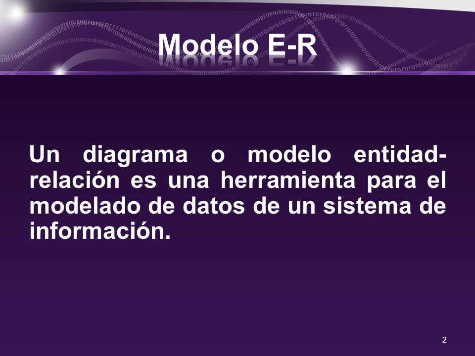 Modelo E-R Un diagrama o modelo entidad-relación es una herramienta para el modelado de datos de un sistema de información.