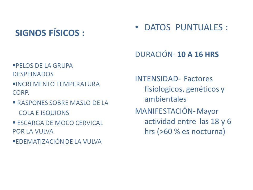 SIGNOS FÍSICOS : DATOS PUNTUALES : DURACIÓN- 10 A 16 HRS
