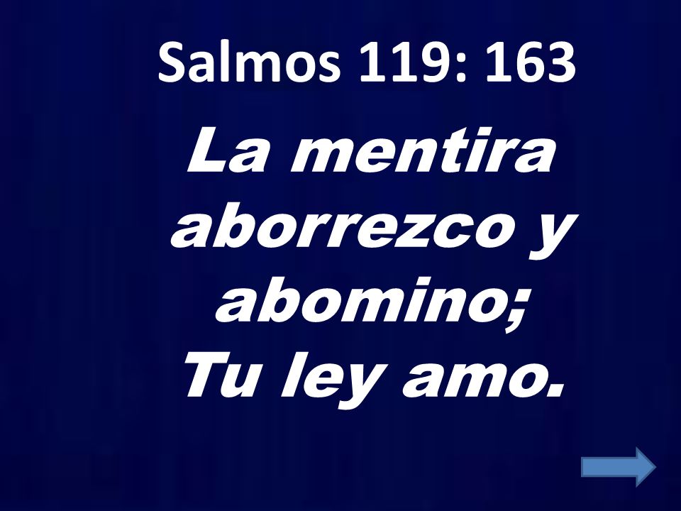 Salmos 119: 163 La mentira aborrezco y abomino; Tu ley amo.