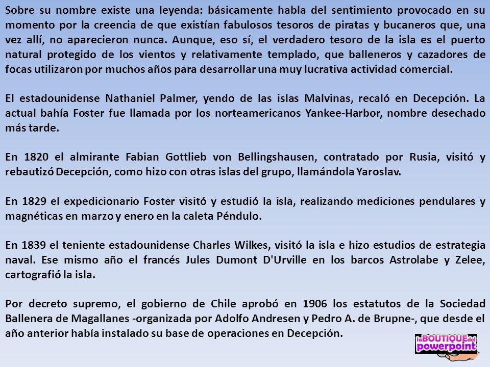 Sobre su nombre existe una leyenda: básicamente habla del sentimiento provocado en su momento por la creencia de que existían fabulosos tesoros de piratas y bucaneros que, una vez allí, no aparecieron nunca. Aunque, eso sí, el verdadero tesoro de la isla es el puerto natural protegido de los vientos y relativamente templado, que balleneros y cazadores de focas utilizaron por muchos años para desarrollar una muy lucrativa actividad comercial.