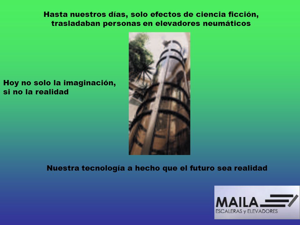 Hasta nuestros días, solo efectos de ciencia ficción, trasladaban personas en elevadores neumáticos