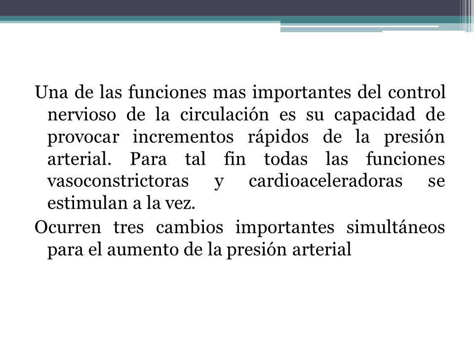 Una de las funciones mas importantes del control nervioso de la circulación es su capacidad de provocar incrementos rápidos de la presión arterial.